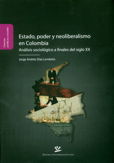 Estado poder y neoliberalismo en Colombia análisis sociológico a finales del siglo XX