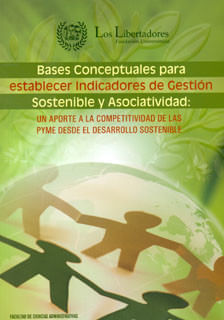 Bases conceptuales para establecer indicadores de gestión sostenible y asociatividad: un aporte a la competitividad de las PYME desde el desarrol...