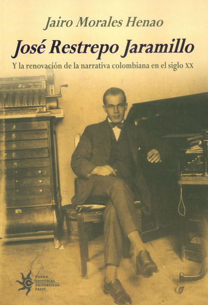 José Restrepo Jaramillo y la renovación de la narrativa colombiana en el siglo XX