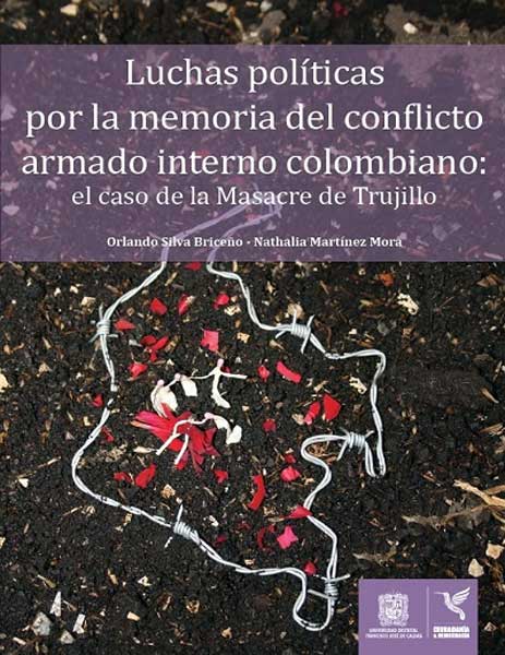 Luchas Políticas Por La Memoria Del Conflicto Armado Interno Colombiano El Caso De La Masacre De 6153