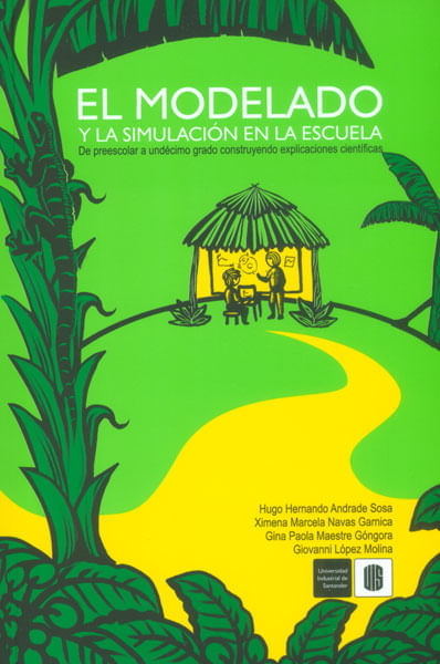 El modelado y la simulación en la escuela De preescolar a undécimo grado construyendo explicaciones científicas