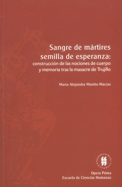 Sangre de mártires semillas de esperanza construcción de las nociones de cuerpo y memoria tras la masacre de Trujillo